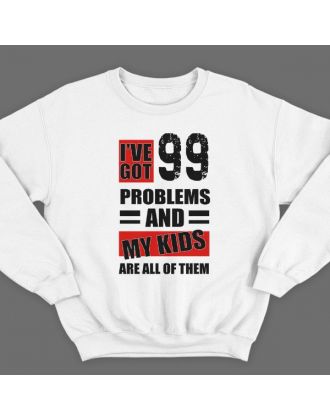 Свитшот в подарок для папы с надписью "I've got 99 problems and my kids are all of them"